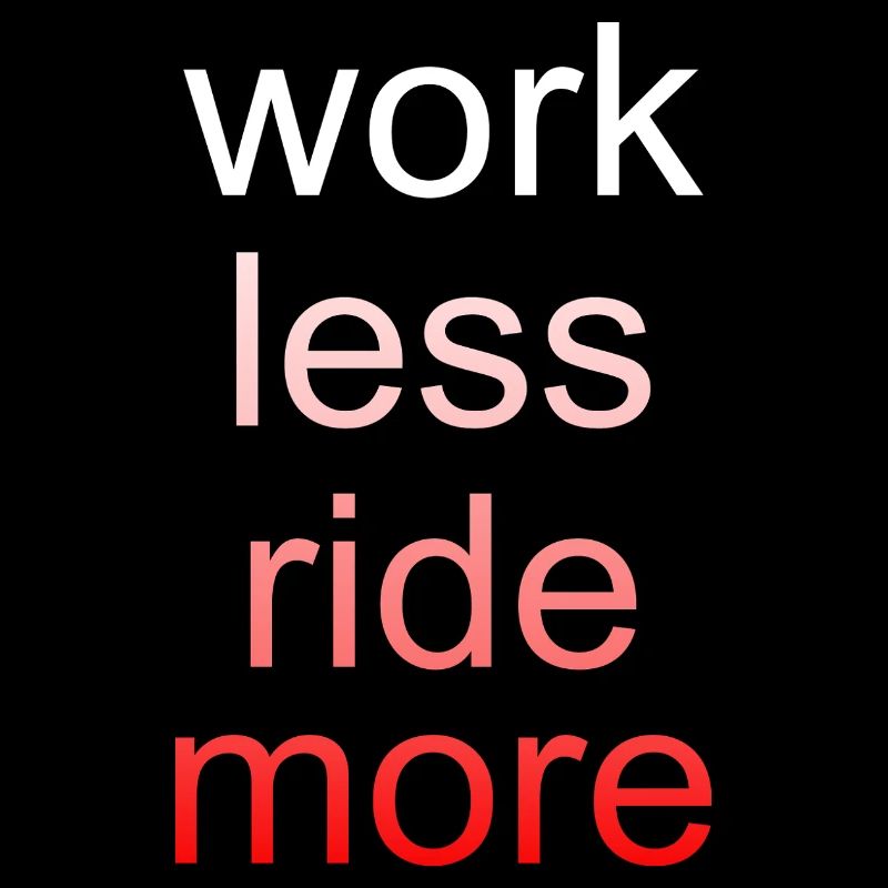 Work Less Ride More Spruch