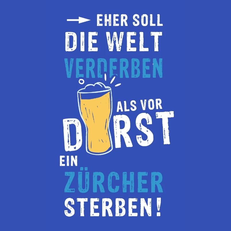 eher soll die Welt verderben als vor Durst ein