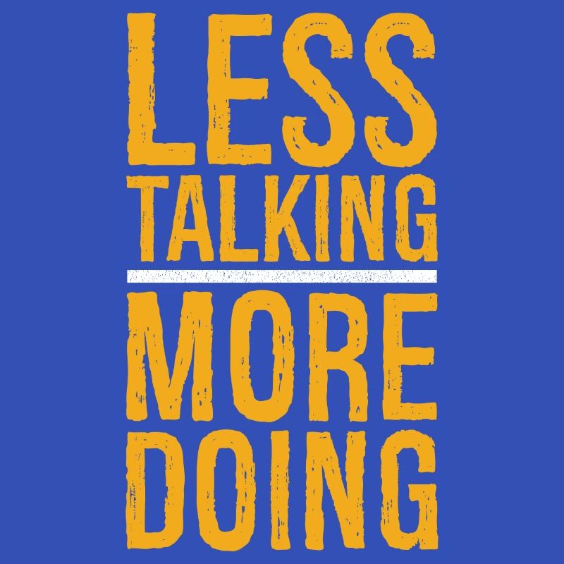 less talking more doing funny Tee