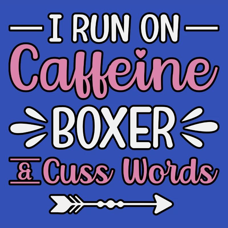 I run on caffeine boxer cuss words