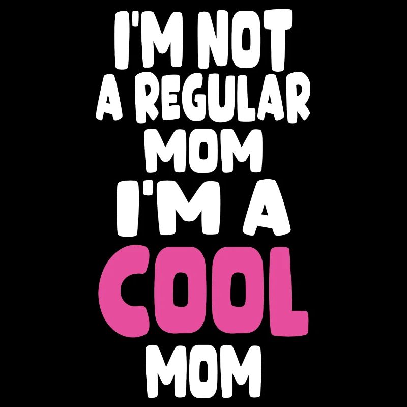 I´m not a regular mom I´m a cool mom / Mutter Mama