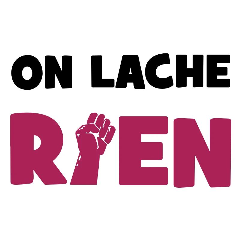 On lâche rien !
