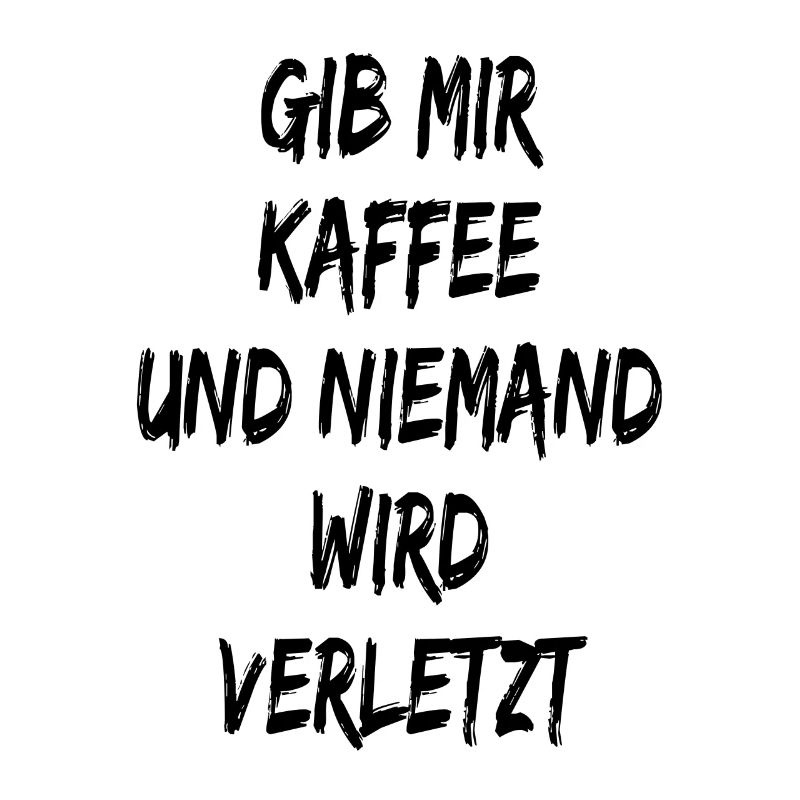 Gib mir Kaffee und niemand wird verletzt - Spruch