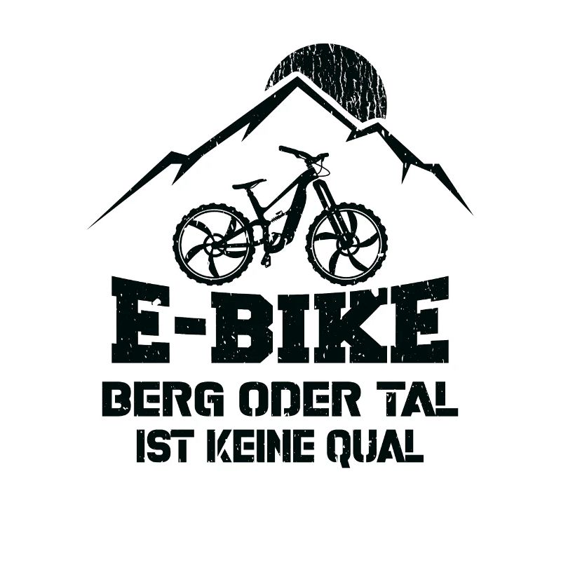 Ebike Berg oder Tal ist keine Qual Ebiker Spruch
