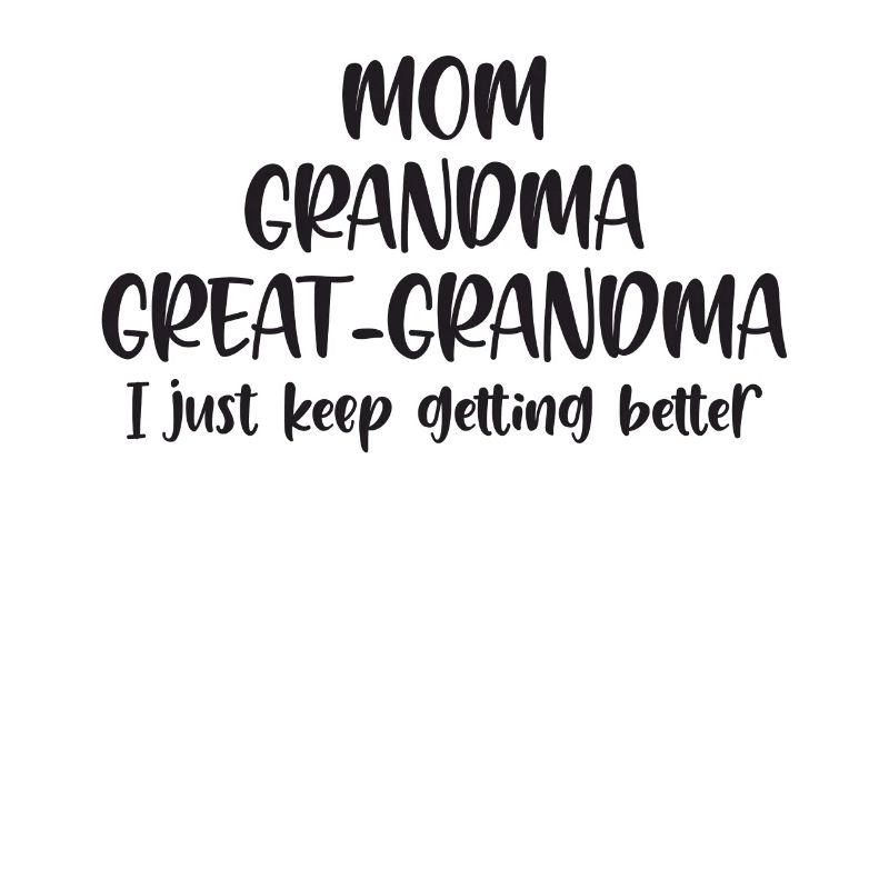 Maman Grandma Grand-mère Keep Getting Better