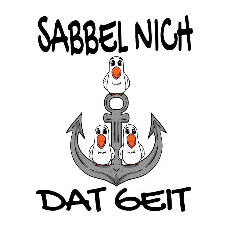 Sabbel Nich Dat Geit - Plattdeutsch Nordsee