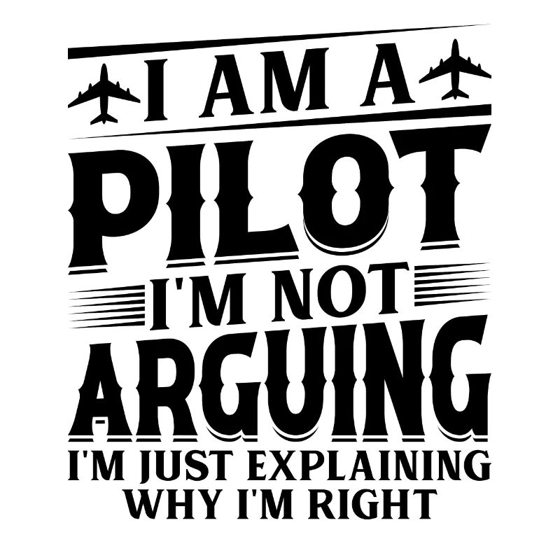 I'm a Pilot I'm not Arguing - Funny Airplane Pilot