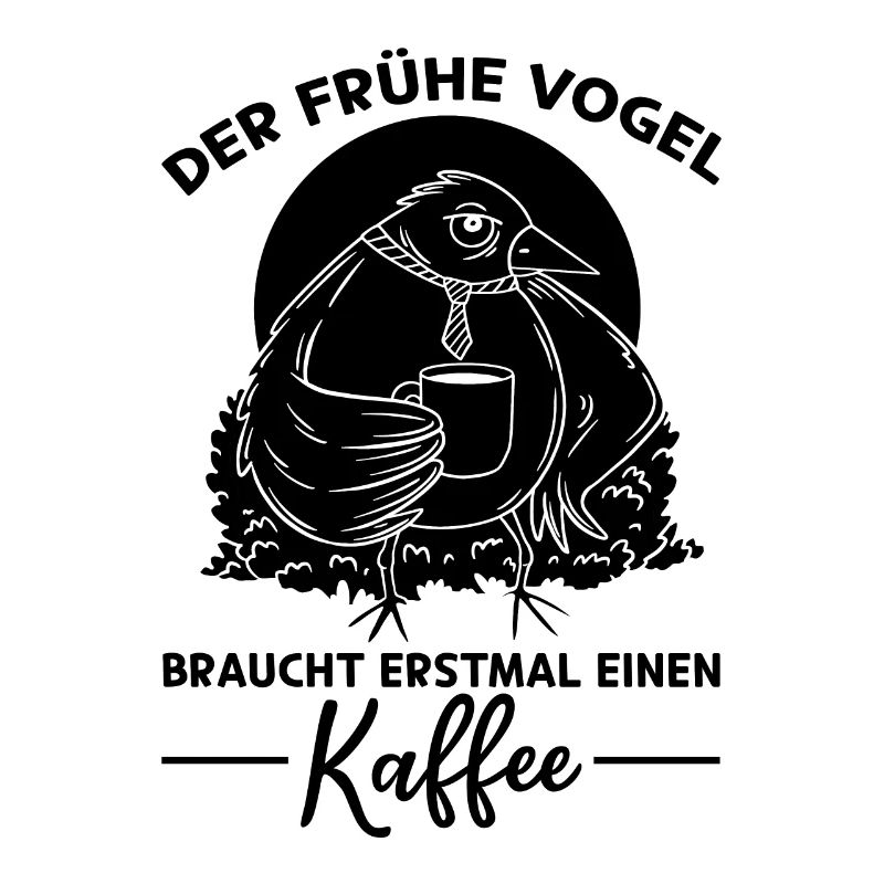 Der Frühe Vogel Braucht Erstmal Einen Kaffee - Kaf