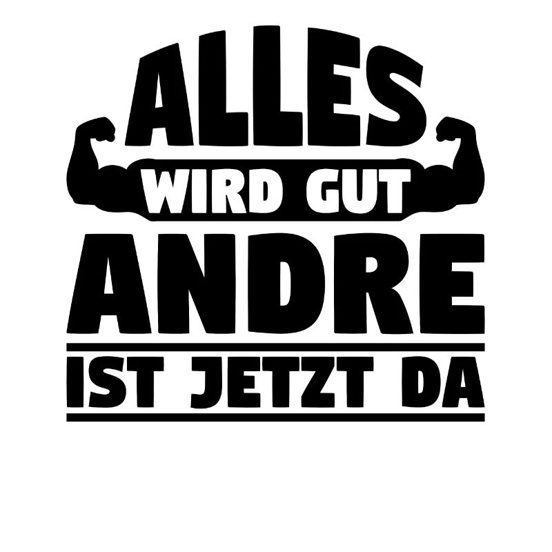 Alles wird gut Andre ist jetzt da