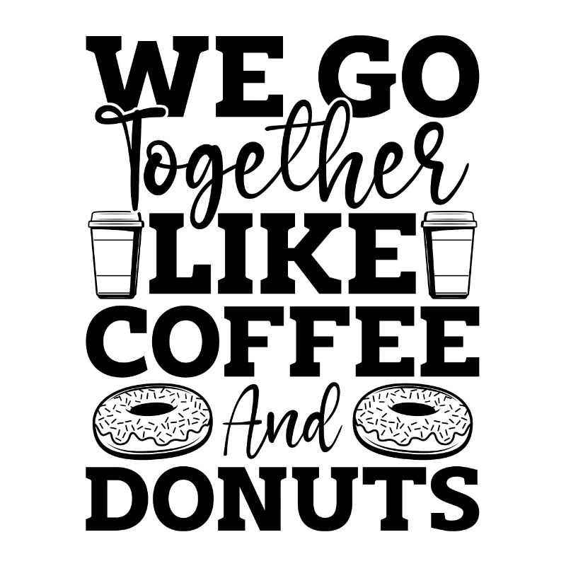 We Go Together Coffee Bean Coffee & Donuts Lover