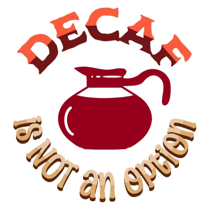 Decaf is NOT an option