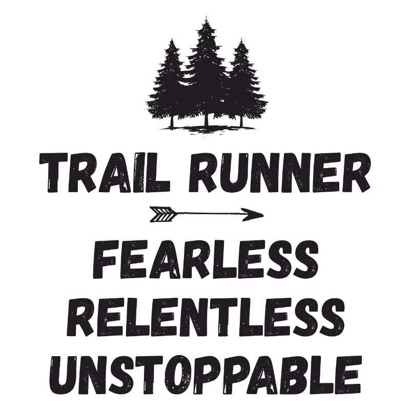 Trail Runner - Fearless. Relentless. Unstoppable.