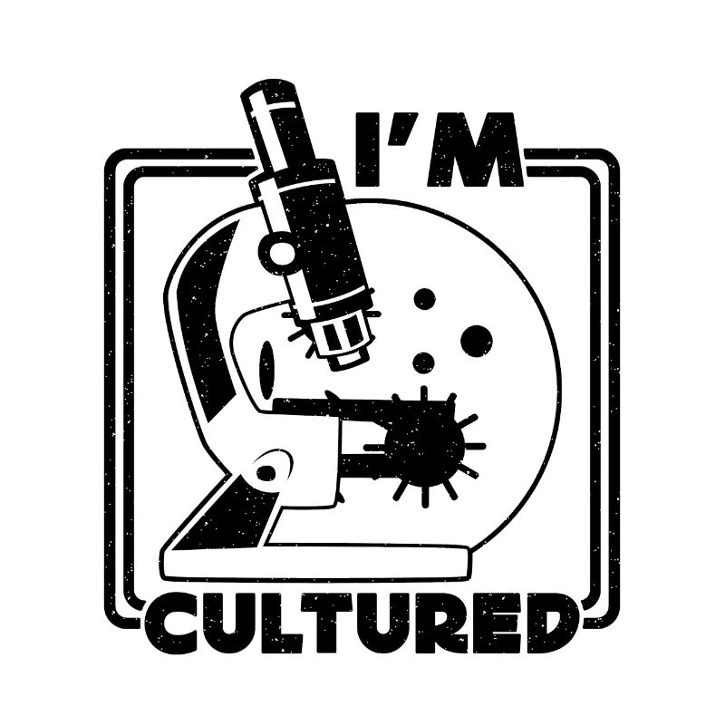 I'm Cultured Microbiology Science Microbiologists
