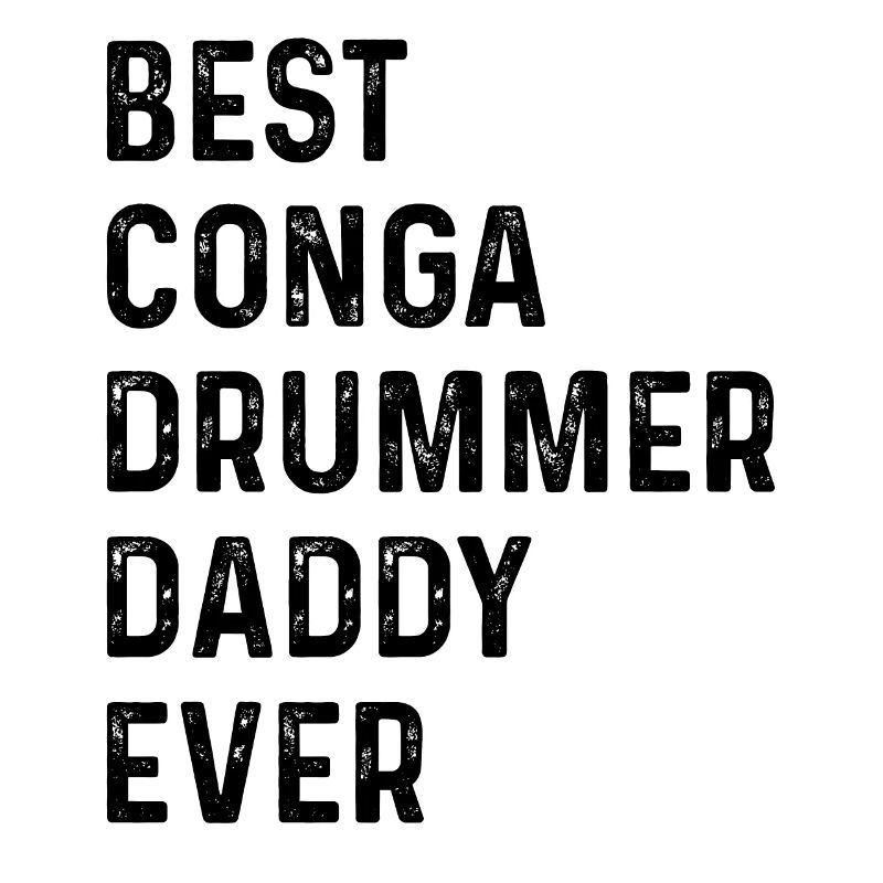 Meilleur batteur de Conga Daddy Ever - Conga Drummer Dadd