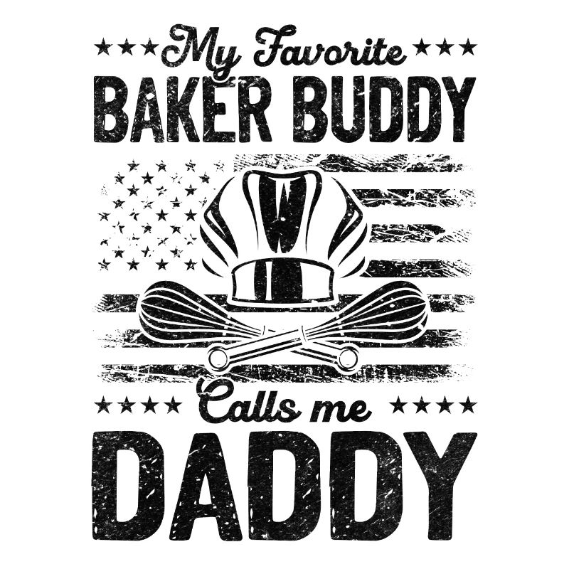 My Favorite Baker Buddy Calls Me Daddy - Bread Bak