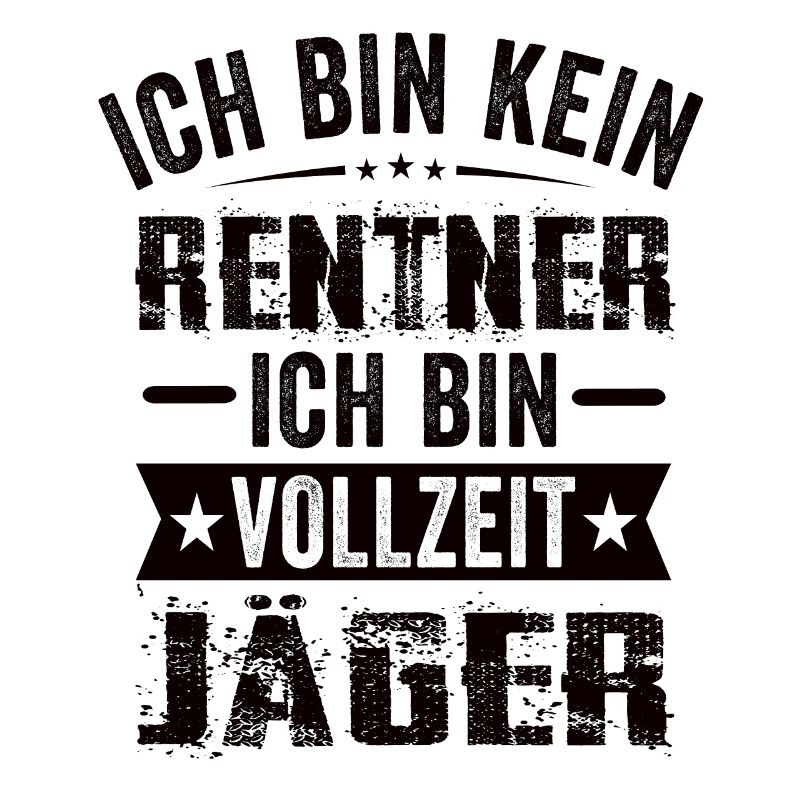 Ich Bin Kein Rentner Ich Bin Vollzeit Jäger