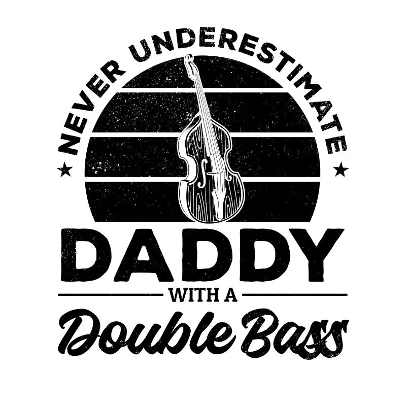 Never Underestimate Daddy With A Double Bass Doubl