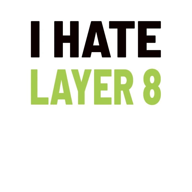 I Hate Layer 8 - IT Humor for Admins and Technicians