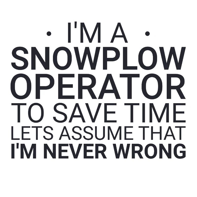 Snowplow Operator Never Wrong Schneepflugfahrer