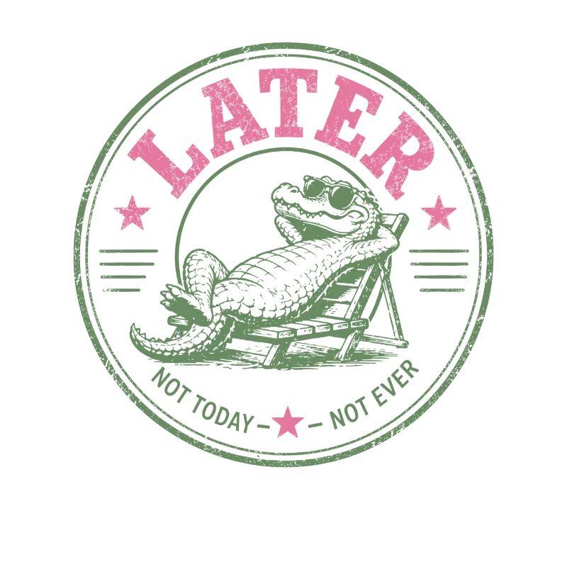Procrastinator Crocodile Never Today