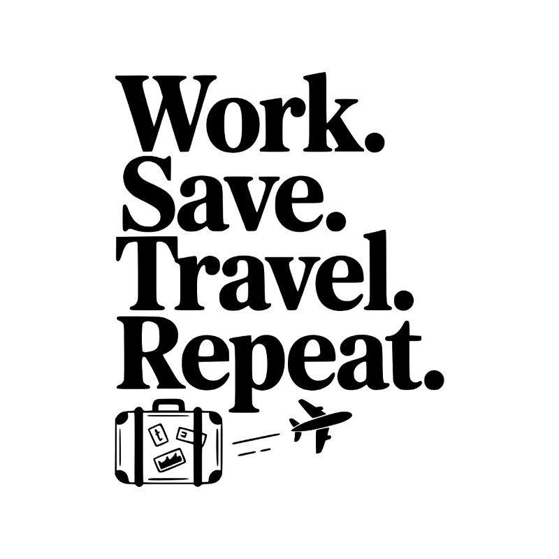 Work. Save. Travel. Repeat.