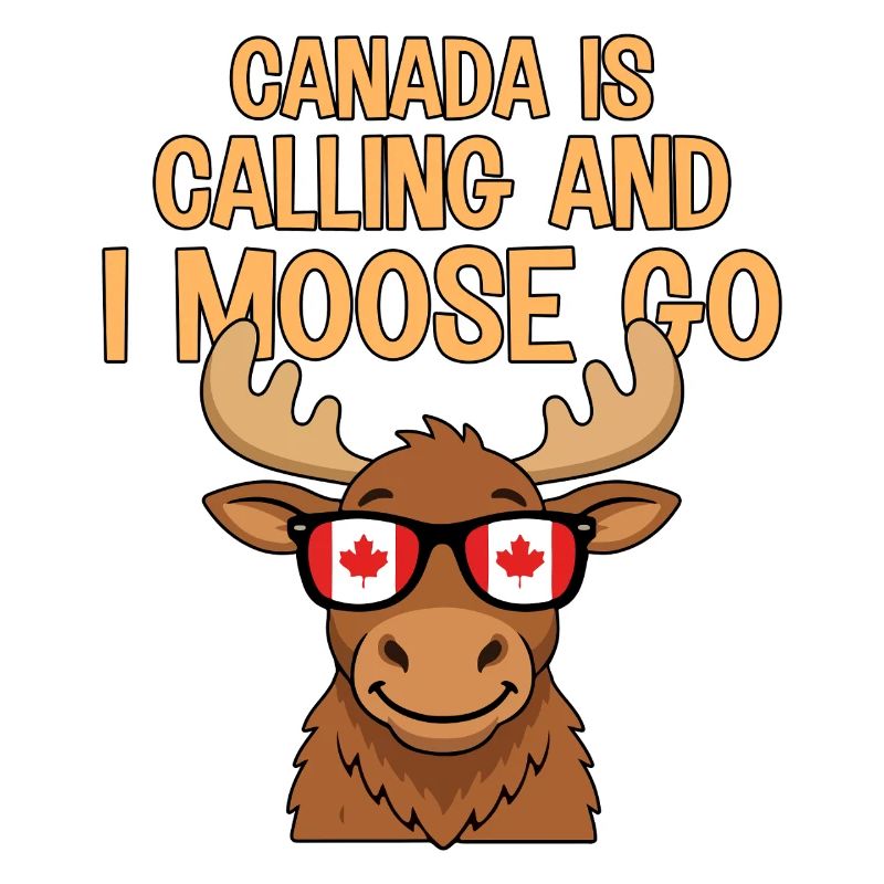 Canada Is Calling And I Moose Go