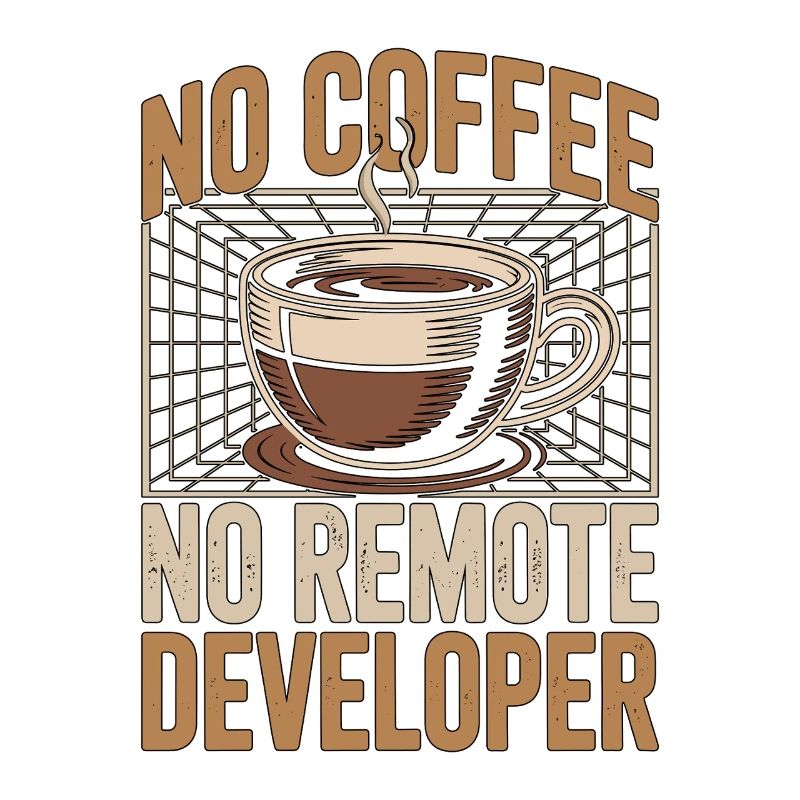 Remote Developer No Coffee Programmer Coffee Lover