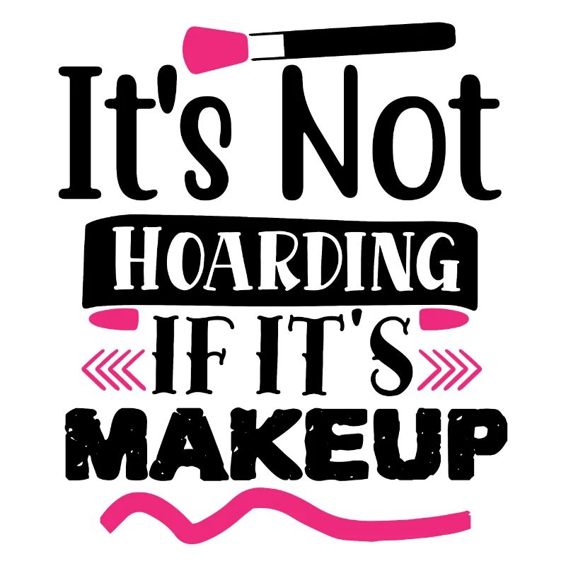 It's Not Hoarding If It's Makeup Funny