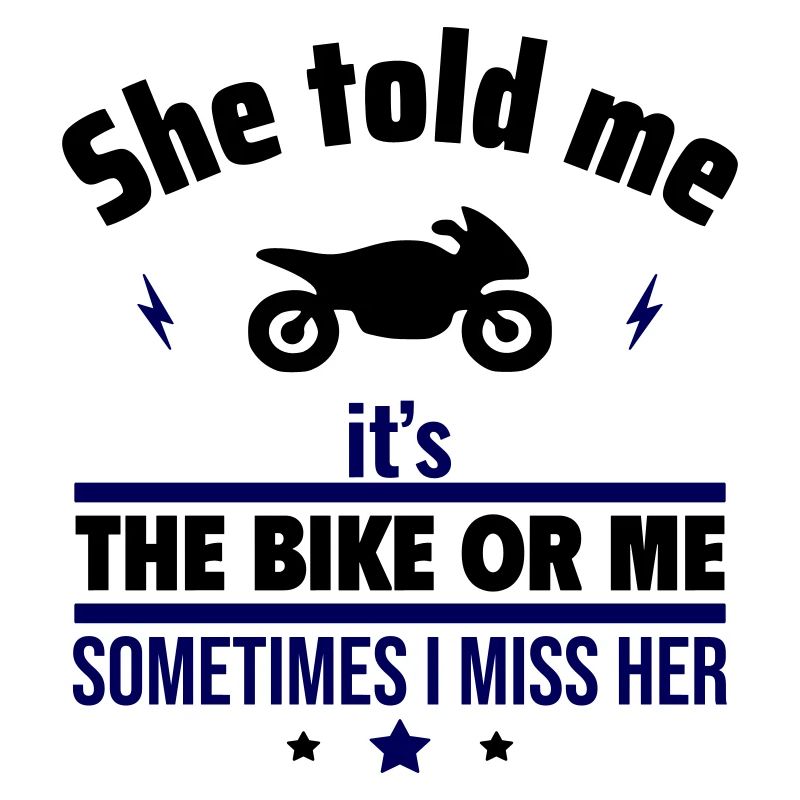 Sie sagte, es ist das Motorrad oder ich