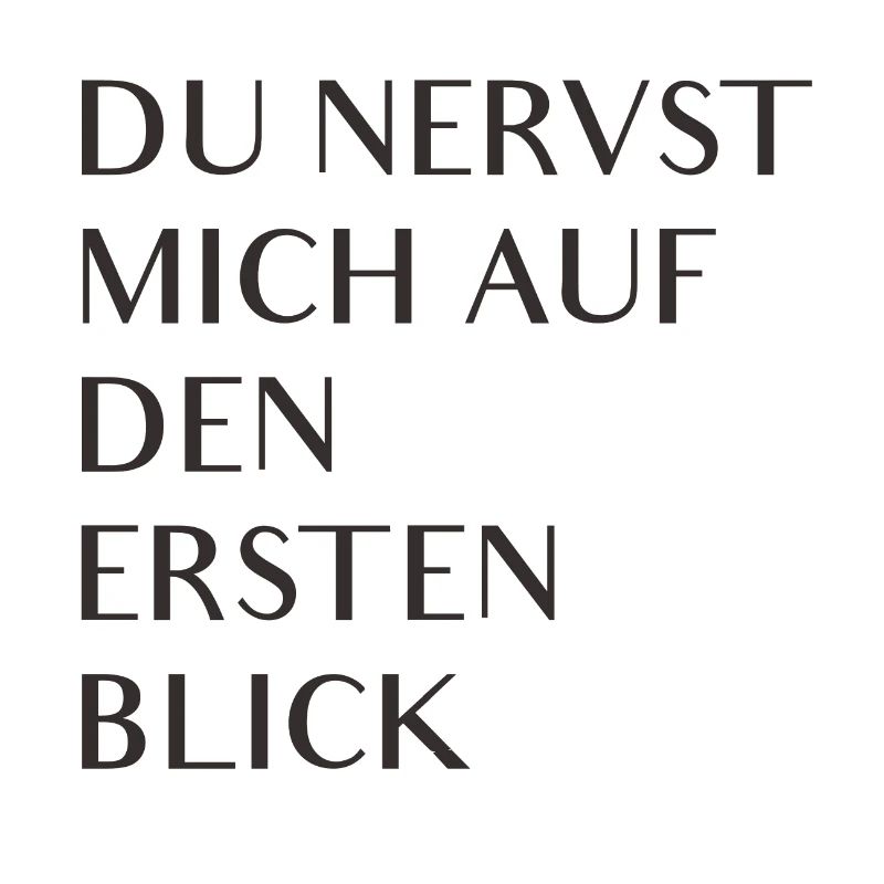 Du nervst mich auf den ersten Blick
