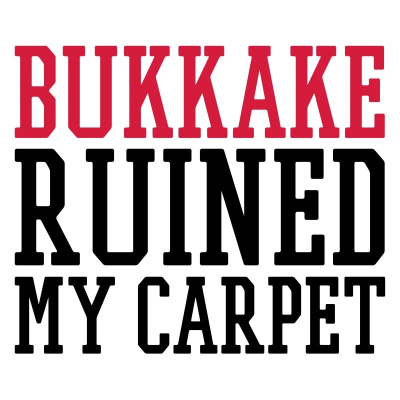 bukkake ruined my carpet