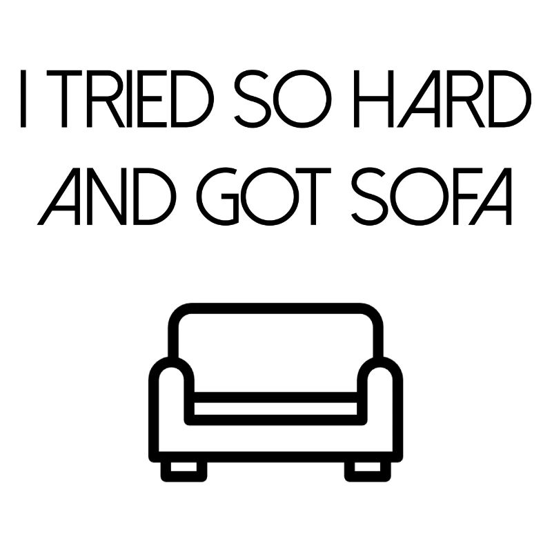 Ich habe mich so sehr bemüht und ein Sofa bekommen