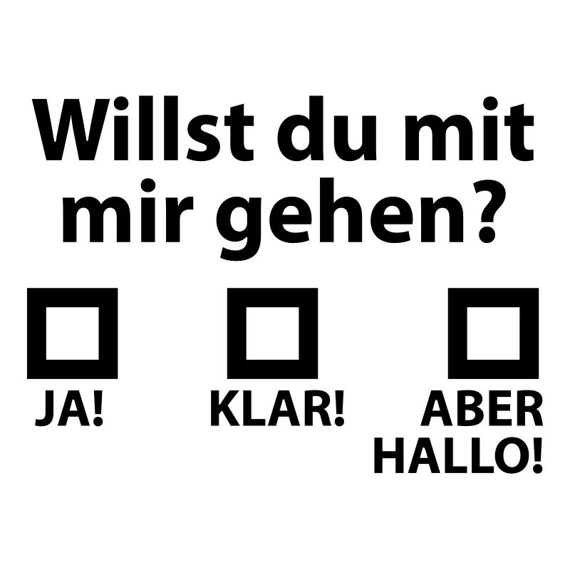 Willst du mit mir gehen?