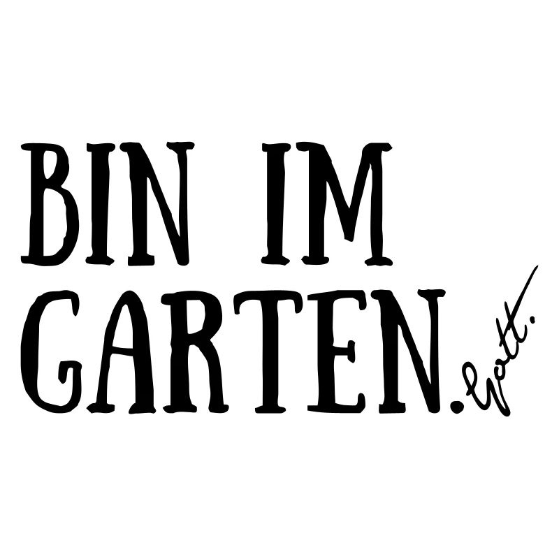 Bin im Garten. Gott.