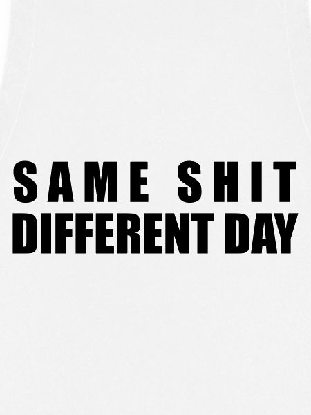 Same Shit Different Day