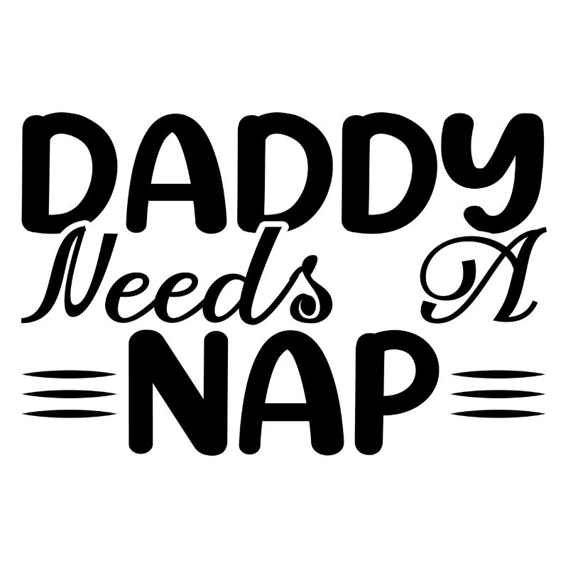 Daddy Needs A Nap