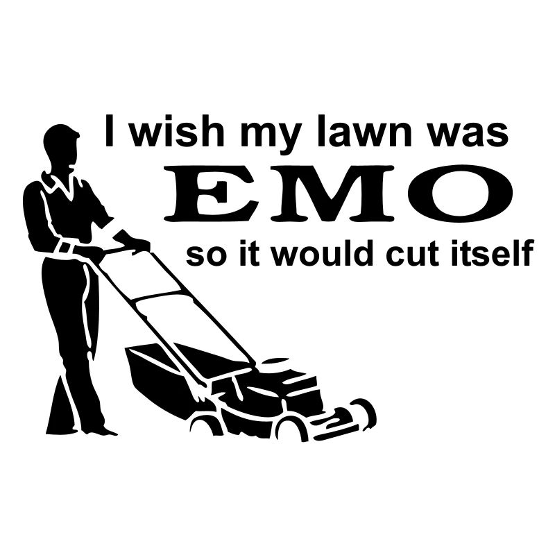I Wish My Lawn Was Emo So It Would Cut Itself