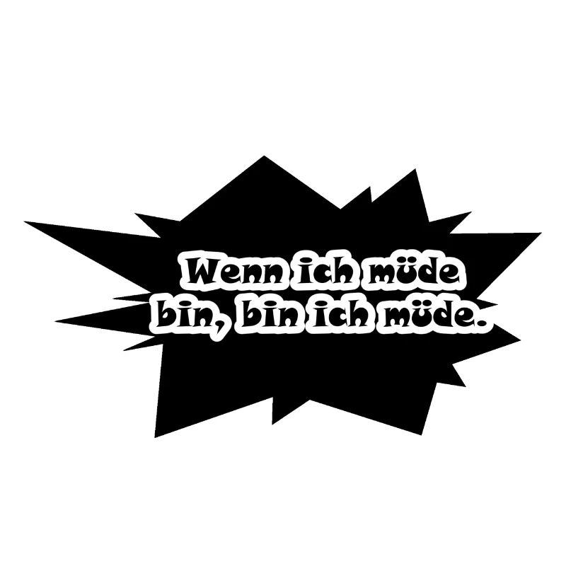 Wenn ich Müde bin, dann bin ich müde!