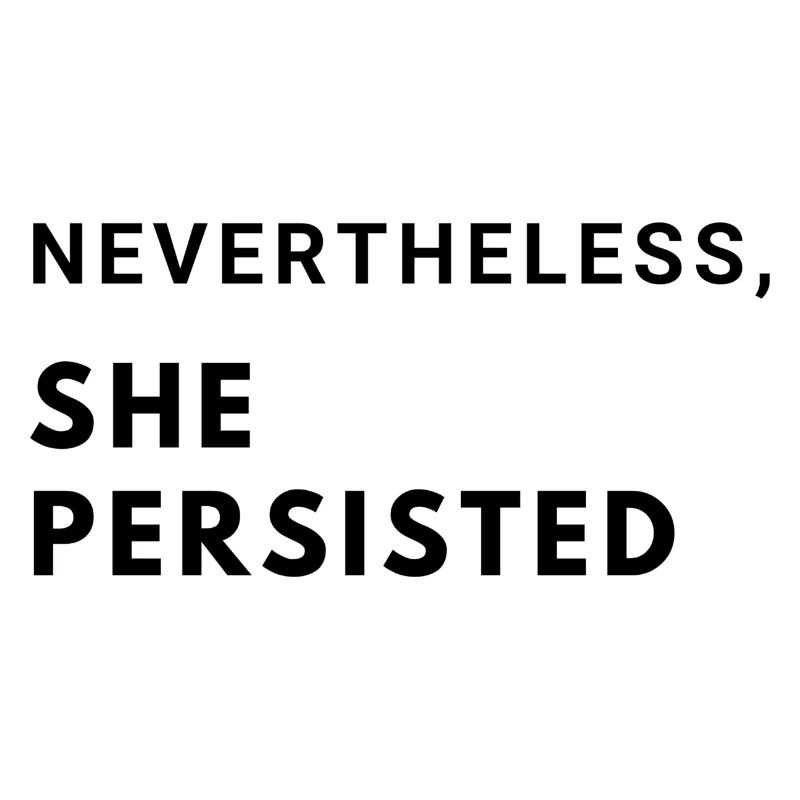 Nevertheless, she persisted