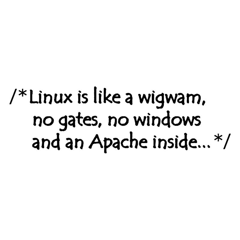 Linux is like a wigwam