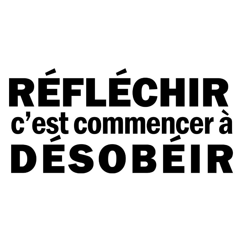 Réfléchir c'est commencer à désobéir