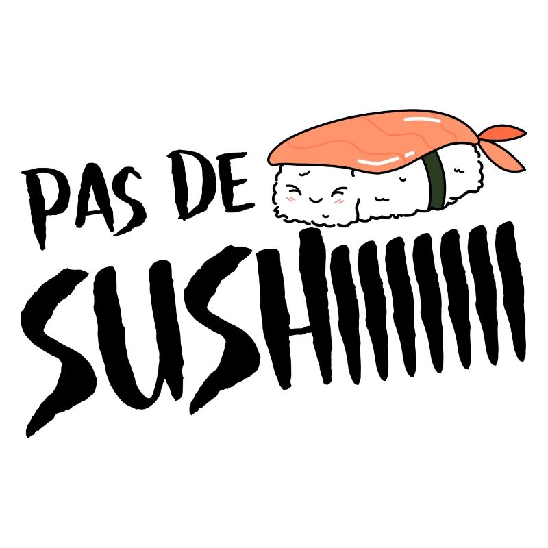 Pas de sushi. Pas de soucis