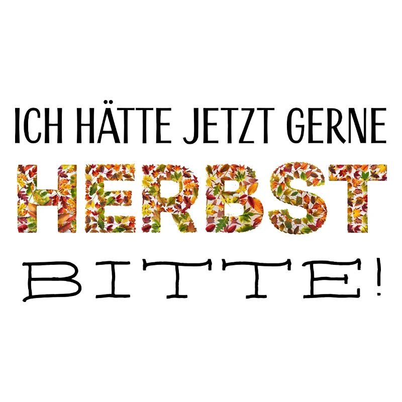 Ich hätte jetzt gerne Herbst, bitte!