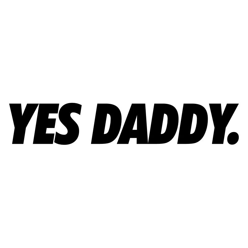 Yes daddy