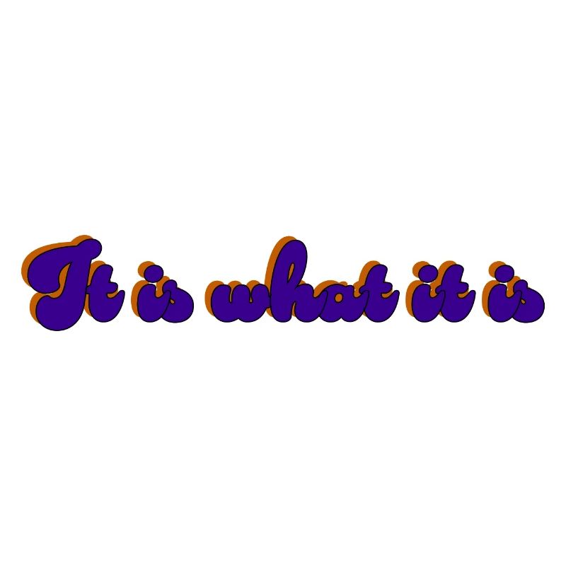 It Is What It Is