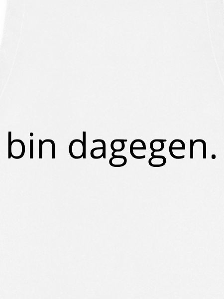 bin dagegen