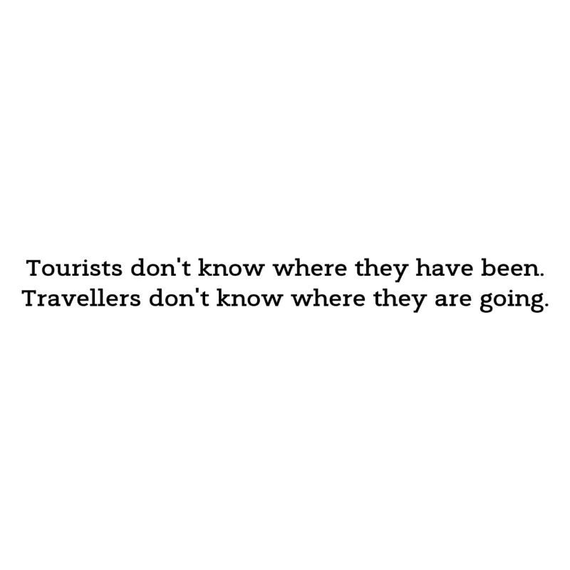 Travellers don't know where they are going.