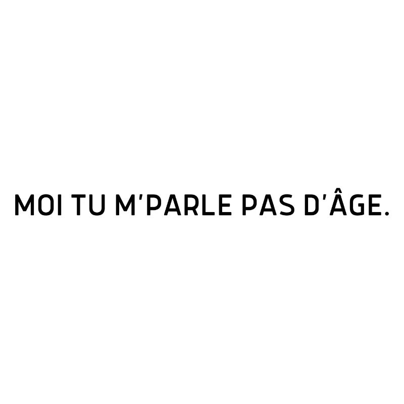 Moi tu m parle pas d’âge