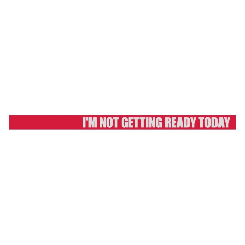 not getting ready today