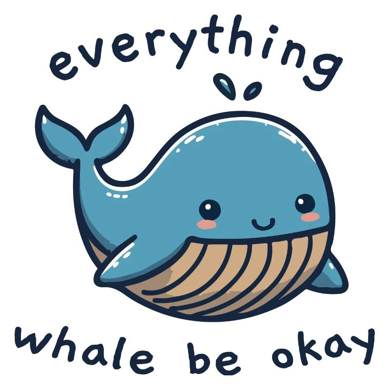 everything whale be okay - alles wird okay